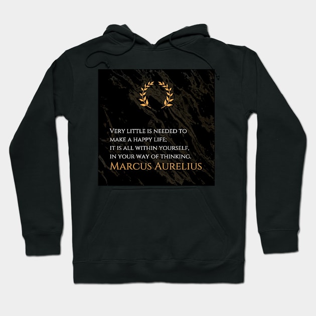 The Key to Happiness: 'Very little is needed to make a happy life; it is all within yourself, in your way of thinking.' -Marcus Aurelius Design Hoodie by Dose of Philosophy